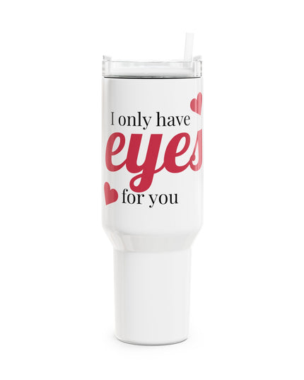 Romantic 40oz Tumbler, I Only Have Eyes for You Drinkware, Cute Gift for Couples,