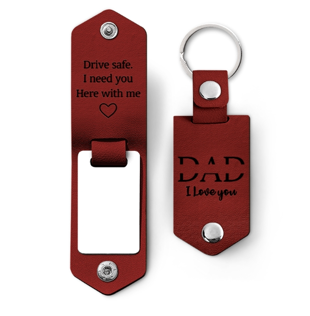 Custom Photo Dad I Love You Drive Safe I Need You Here With Me - Gift For Father, Grandpa Husband - Personalized Leather Photo Keychain