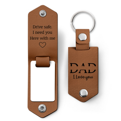 Custom Photo Dad I Love You Drive Safe I Need You Here With Me - Gift For Father, Grandpa Husband - Personalized Leather Photo Keychain