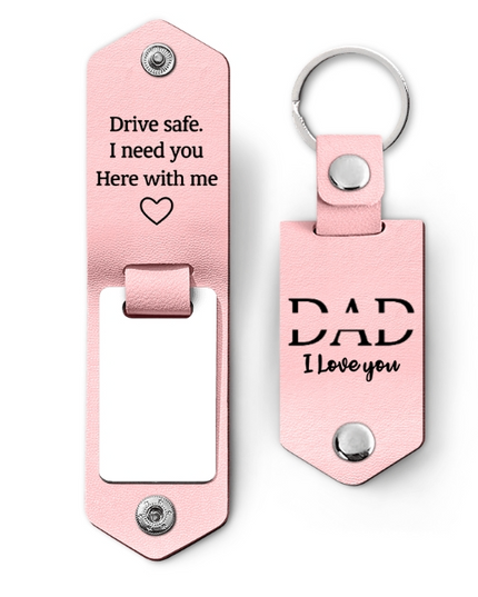 Custom Photo Dad I Love You Drive Safe I Need You Here With Me - Gift For Father, Grandpa Husband - Personalized Leather Photo Keychain